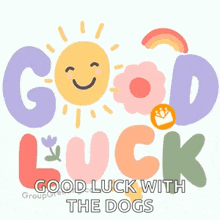 a good luck with the dogs sticker with a sun and flowers