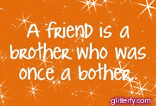 a friend is a brother who was once a bother written on an orange background