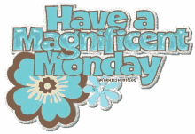 Have A Magnificent Monday Happy Monday GIF