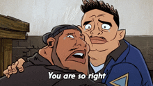 a cartoon of two men with the words you are so right