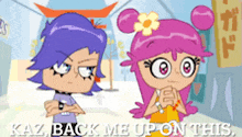 two cartoon characters are standing next to each other with the words kaz back me up on this on the bottom