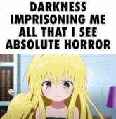 a picture of a blonde anime girl with the words darkness imprisoning me all that i see absolute horror