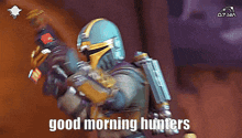a man in a helmet holding a gun with the words good morning hunters below him