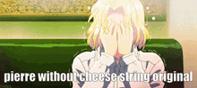 a person covering their face with their hands with the words pierre without cheese string original below them