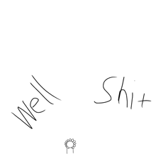 a drawing of a flower with the words well and shit below it