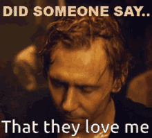 Did Someone Say That Love Me GIF - Did Someone Say That Love Me Tom Hiddleston GIFs