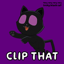 a very very very very lucky black cat says clip that