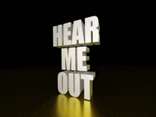 the words hear me out are stacked on top of each other on a black background
