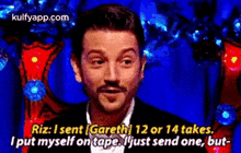 a man with a mustache is talking to another man and says riz : i sent gareth 12 or 14 takes .