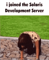 a woman is kneeling down with the words i joined the solaris development server