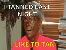 a woman with a tan on her face says i tanned last night i like to tan