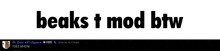 a white background with the words beaks t mod btw