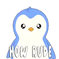a blue and white penguin with the words " how rude " below it