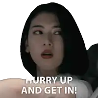 a woman says hurry up and get in with her face