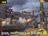 a screenshot of a video game with the words guys wolfmoo 's in trouble