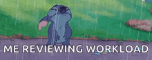 stitch is standing in the rain with his mouth open and the words `` me reviewing workload '' below him .