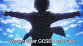 a man with his arms outstretched with the words wism after gcses are over