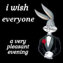 bugs bunny in a tuxedo with the words " i wish everyone a very pleasant evening " below him