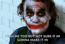 a close up of a joker 's face with the words yeah me too but not sure if im gonna make it in