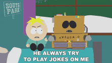 he always try to play jokes on me butters stotch eric cartman robot south park