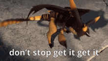 a picture of a dragon with the words " don 't stop get it get it " below it
