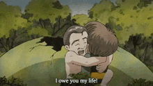 a cartoon of a man hugging another man with the words i owe you my life