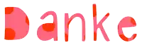 the word danke is written in pink and red letters