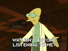 a cartoon character says " why isn't anyone listening to me "