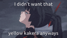 a picture of a girl with the words i didn t want that yellow kakera anyways