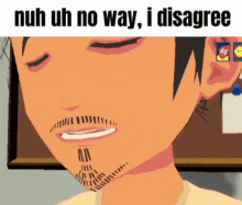 a cartoon of a man with a beard and the words nuh uh no way i disagree above him