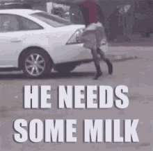 he needs milk he needs some milk stumble