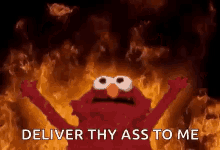 Elmo Deliver Thy Ass To Me GIF - Elmo Deliver Thy Ass To Me Fire GIFs
