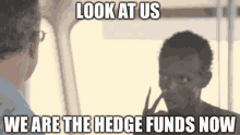 Look At Us Hedge GIF - Look At Us Hedge Funds GIFs