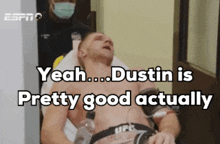 a man is laying on a stretcher with the words " yeah dustin is pretty good actually " above him