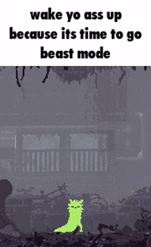 a screenshot of a video game with the words wake yo ass up because its time to go beast mode