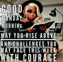 a poster that says good monday morning may you rise above any challenges you may face this week with courage on it