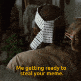 a man with a headband on his head says me getting ready to steal your meme
