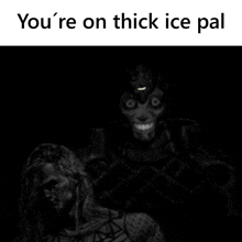 a black and white image with the words you 're on thick ice pal on the bottom