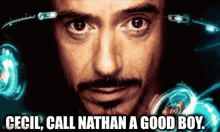 a close up of a man 's face with the caption cecil call nathan a good boy .