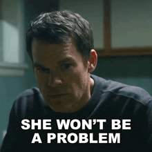 a man says she won 't be a problem in front of him