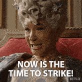 Now Is The Time To Strike Queen Charlotte GIF - Now Is The Time To Strike Queen Charlotte Bridgerton GIFs