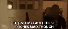 It Aint My Fault These Bitches Mad Not My Fault GIF - It Aint My Fault These Bitches Mad Not My Fault It Wasnt Me GIFs