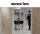 two women and a man are standing in a hallway with the words aurora lore written above them