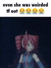 a meme that says even she was weirded tt out