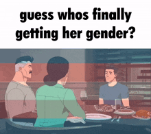 a cartoon of three people sitting at a table with the caption " guess who finally getting her gender "