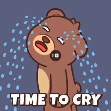 a cartoon of a teddy bear crying with the words time to cry below him