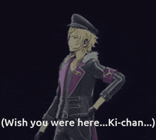 a man in a suit and hat says " wish you were here ki-chan ... "