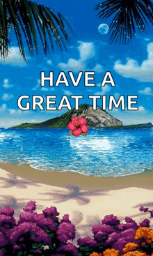 a beach scene with the words have a great time on it