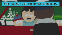 What Seems To Be The Officer Problem Randy Marsh GIF - What Seems To Be The Officer Problem Randy Marsh South Park GIFs