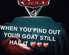 a picture of a car with the words `` when you find out your goat still has it '' .